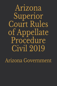 Arizona Superior Court Rules of Appellate Procedure Civil 2019
