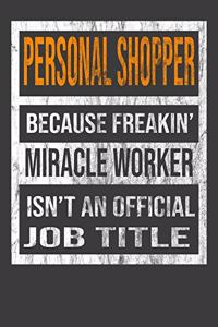 Personal Shopper Because Freakin' Miracle Worker Is Not An Official Job Title