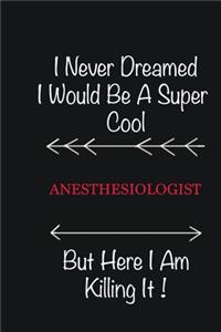 I never Dreamed I would be a super cool Anesthesiologist But here I am killing it