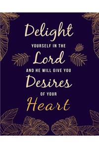 Delight Yourself In The Lord And He Will Give You Desires of Your Heart