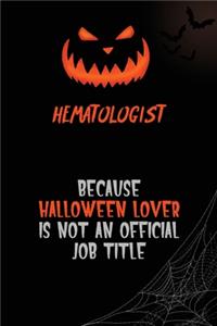 Hematologist Because Halloween Lover Is Not An Official Job Title