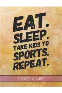 Eat Sleep Take Kids To Sports Repeat
