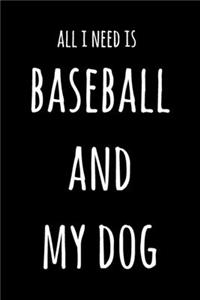 All I Need Is Baseball And My Dog: 6x9" Dot Bullet Notebook/Journal Funny Gift Idea