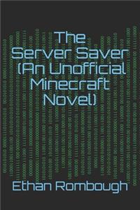 The Server Saver (An Unofficial Minecraft Novel) For ages 7-12
