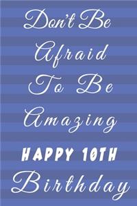 Don't Be Afraid To Be Amazing Happy 10th Birthday