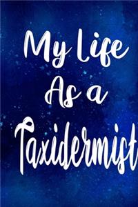 My Life as a Taxidermist: The perfect gift for the professional in your life - Funny 119 page lined journal!