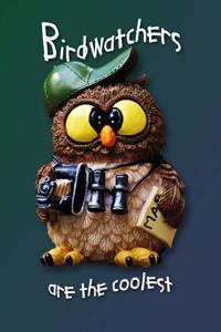 Birdwatchers are the coolest