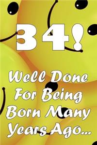 34 Well Done For Being Born Many Years Ago...