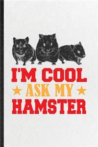 I'm Cool Ask My Hamster