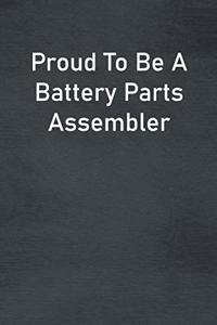 Proud To Be A Battery Parts Assembler