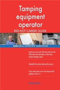 Tamping equipment operator RED-HOT Career Guide; 2583 REAL Interview Questions