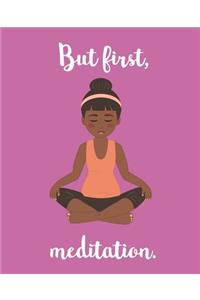 But First, Meditation
