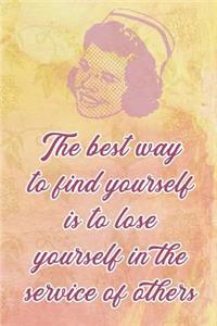The Best way to find yourself is to lose yourself in the service of others