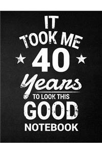 It Took Me 40 Years To Look This Good Notebook