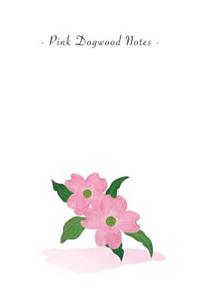 Pink Dogwood Notes