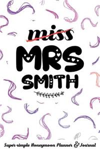 Miss Mrs Smith Super-Simple Honeymoon Planner & Journal: Honeymoon Diary Small Cute Travel Journal for Bridal Shower