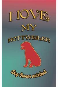 I Love My Rottweiler - Dog Owner Notebook