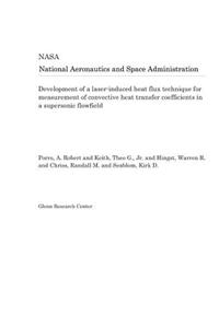 Development of a Laser-Induced Heat Flux Technique for Measurement of Convective Heat Transfer Coefficients in a Supersonic Flowfield