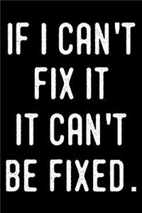 If I Can't Fix It It Can't Be Fixed.