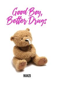 Good Boy Better Drugs