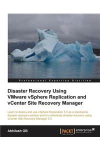Disaster Recovery Using Vmware Vsphere(r) Replication and Vcenter Site Recovery Manager