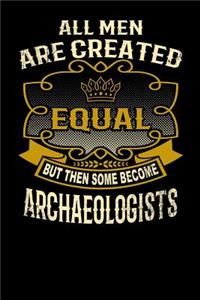 All Men Are Created Equal But Then Some Become Archaeologists