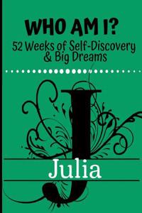 Julia - Who Am I?: 52 Weeks of Self-Discovery & Big Dreams