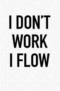 I Dont Work I Flow