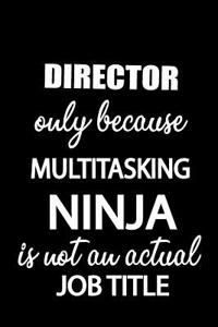 Director Only Because Multitasking Ninja Is Not an Actual Job Title: It's Like Riding a Bike. Except the Bike Is on Fire. and You Are on Fire! Blank Line Journal