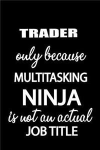 Trader Only Because Multitasking Ninja Is Not an Actual Job Title