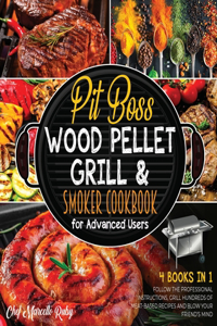 Pit Boss Wood Pellet Grill & Smoker Cookbook for Advanced Users [4 Books in 1]