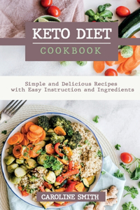 Keto Diet Cookbook Simple and Delicus Recipes with Easy Instruction and Ingredients