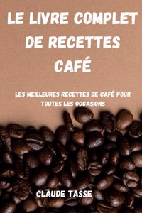Le Livre Complet de Recettes Cafe
