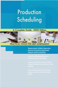 Production Scheduling A Complete Guide - 2020 Edition