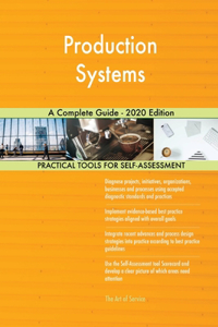 Production Systems A Complete Guide - 2020 Edition
