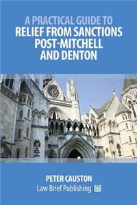 Practical Guide to Relief from Sanctions Post-Mitchell and Denton
