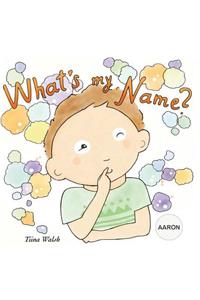 What's my name? AARON