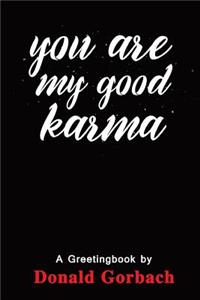 You Are My Good Karma