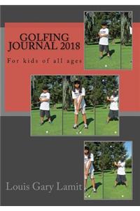 Golfing Journal 2018: For Kids of All Ages: For Kids of All Ages