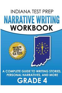 Indiana Test Prep Narrative Writing Workbook: A Complete Guide to Writing Stories, Personal Narratives, and More Grade 4: Preparation for the Istep+ Ela Tests