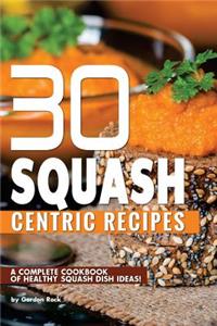 30 Squash Centric Recipes