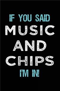 If You Said Music And Chips I'm In