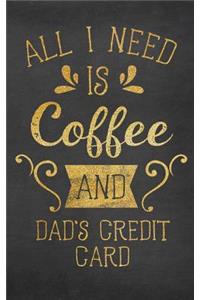All I Need Is Coffee and Dad's Credit Card