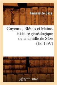 Guyenne, Blésois Et Maine. Histoire Généalogique de la Famille de Sèze (Éd.1897)