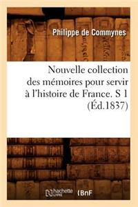 Nouvelle Collection Des Mémoires Pour Servir À l'Histoire de France. S 1 (Éd.1837)