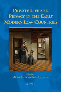 Private Life and Privacy in the Early Modern Low Countries