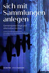 Sich Mit Sammlungen Anlegen: Gemeinsame Dinge Und Alternative Archive