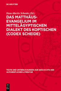 Das Matthäus-Evangelium Im Mittelägyptischen Dialekt Des Koptischen (Codex Scheide)