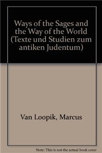 The Ways of the Sages and the Way of the World: The Minor Tractates of the Babylonian Talmud: Derekh 'erez Rabbah, Derekh 'eretz Zuta, Pereq Ha-Shalom