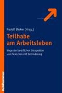 Teilhabe Am Arbeitsleben: Wege Der Beruflichen Integration Von Menschen Mit Behinderung